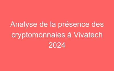 Analyse de la présence des cryptomonnaies à Vivatech 2024