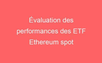 Évaluation des performances des ETF Ethereum spot