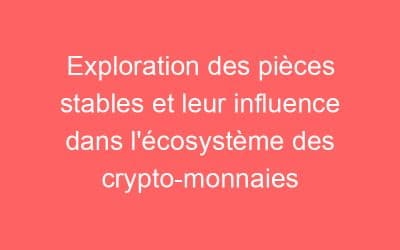 Exploration des pièces stables et leur influence dans l’écosystème des crypto-monnaies