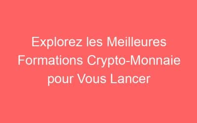 Explorez les Meilleures Formations Crypto-Monnaie pour Vous Lancer