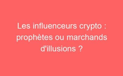 Les influenceurs crypto : prophètes ou marchands d’illusions ?