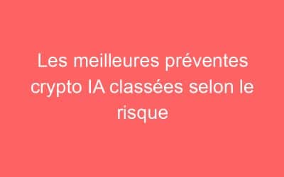 Les meilleures préventes crypto IA classées selon le risque
