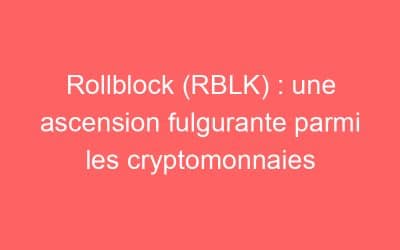 Rollblock (RBLK) : une ascension fulgurante parmi les cryptomonnaies