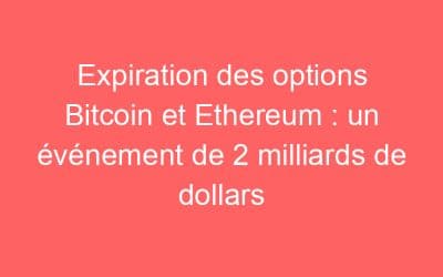 Expiration des options Bitcoin et Ethereum : un événement de 2 milliards de dollars