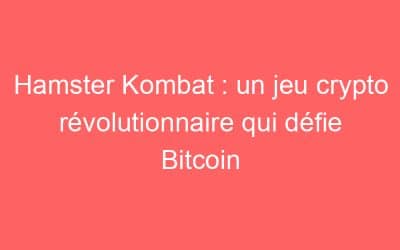 Hamster Kombat : un jeu crypto révolutionnaire qui défie Bitcoin
