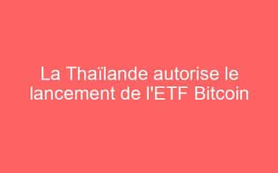 La Thaïlande autorise le lancement de l’ETF Bitcoin