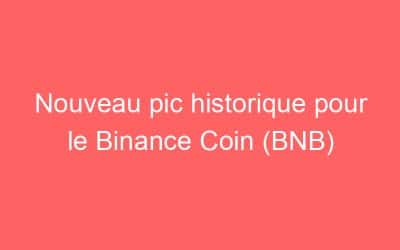 Nouveau pic historique pour le Binance Coin (BNB)