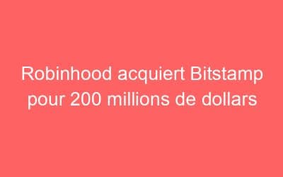 Robinhood acquiert Bitstamp pour 200 millions de dollars