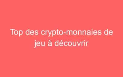 Top des crypto-monnaies de jeu à découvrir