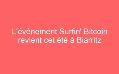 L’événement Surfin’ Bitcoin revient cet été à Biarritz