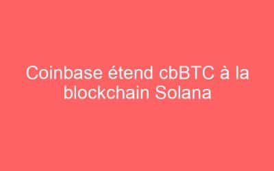 Coinbase étend cbBTC à la blockchain Solana