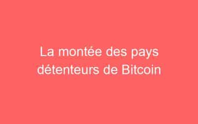 La montée des pays détenteurs de Bitcoin