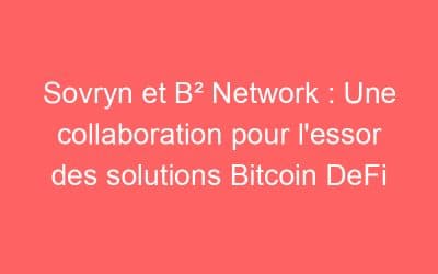 Sovryn et B² Network : Une collaboration pour l’essor des solutions Bitcoin DeFi