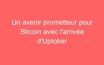 Un avenir prometteur pour Bitcoin avec l’arrivée d’Uptober