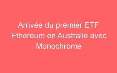 Arrivée du premier ETF Ethereum en Australie avec Monochrome