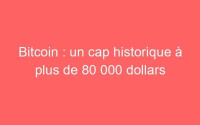 Bitcoin : un cap historique à plus de 80 000 dollars