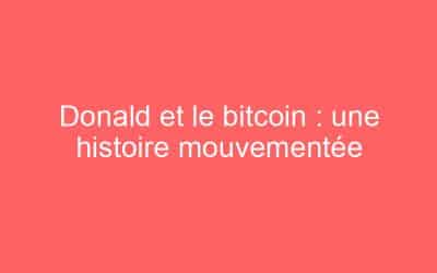 Donald et le bitcoin : une histoire mouvementée