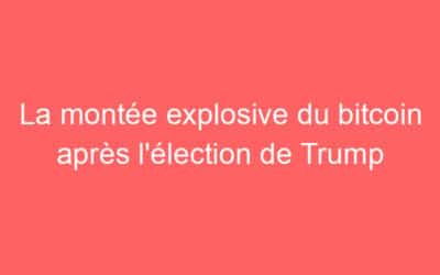 La montée explosive du bitcoin après l’élection de Trump