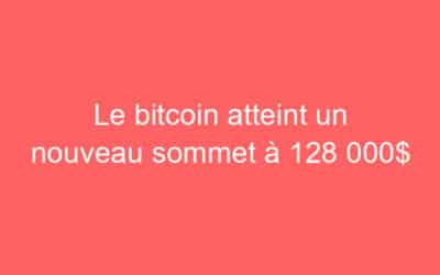 Le bitcoin atteint un nouveau sommet à 128 000$