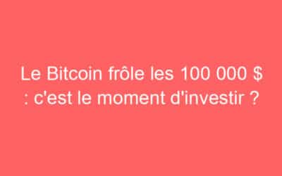Le Bitcoin frôle les 100 000 $ : c’est le moment d’investir ?