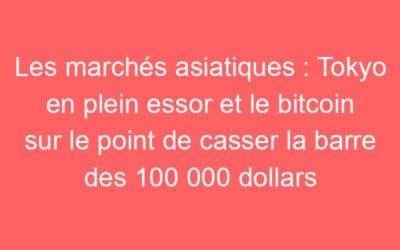 Les marchés asiatiques : Tokyo en plein essor et le bitcoin sur le point de casser la barre des 100 000 dollars