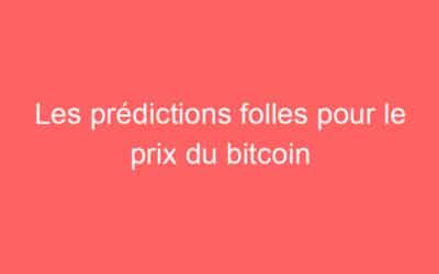 Les prédictions folles pour le prix du bitcoin