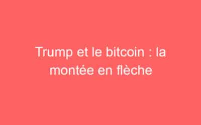 Trump et le bitcoin : la montée en flèche