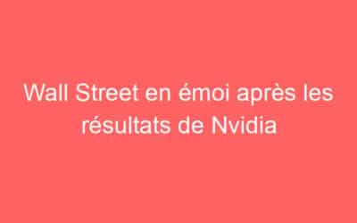 Wall Street en émoi après les résultats de Nvidia