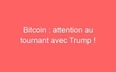 Bitcoin : attention au tournant avec Trump !