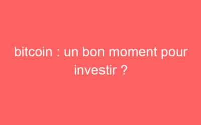 bitcoin : un bon moment pour investir ?