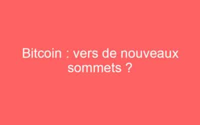 Bitcoin : vers de nouveaux sommets ?