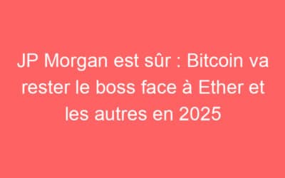 JP Morgan est sûr : Bitcoin va rester le boss face à Ether et les autres en 2025