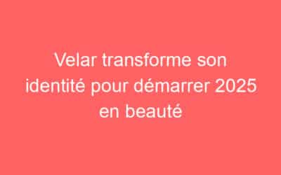 Velar transforme son identité pour démarrer 2025 en beauté
