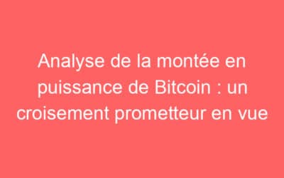 Analyse de la montée en puissance de Bitcoin : un croisement prometteur en vue