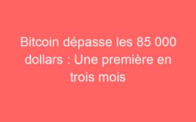 Bitcoin dépasse les 85 000 dollars : Une première en trois mois
