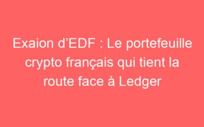 Exaion d’EDF : Le portefeuille crypto français qui tient la route face à Ledger