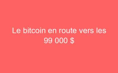Le bitcoin en route vers les 99 000 $