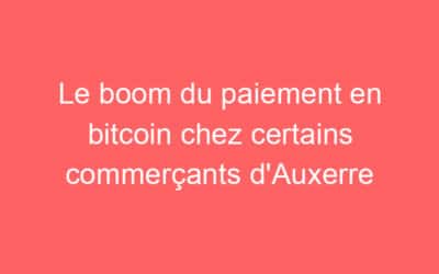 Le boom du paiement en bitcoin chez certains commerçants d’Auxerre