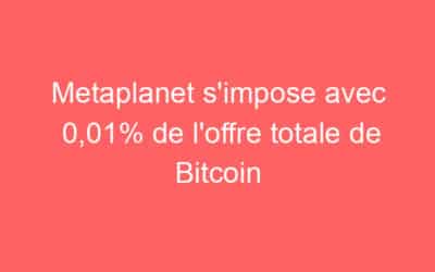 Metaplanet s’impose avec 0,01% de l’offre totale de Bitcoin