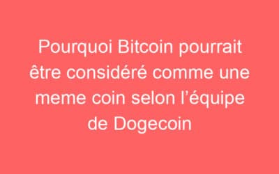 Pourquoi Bitcoin pourrait être considéré comme une meme coin selon l’équipe de Dogecoin