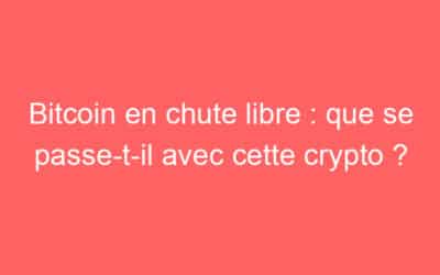 Bitcoin en chute libre : que se passe-t-il avec cette crypto ?
