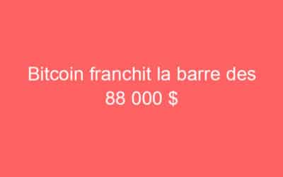 Bitcoin franchit la barre des 88 000 $