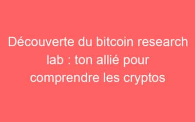 Découverte du bitcoin research lab : ton allié pour comprendre les cryptos