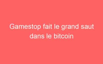 Gamestop fait le grand saut dans le bitcoin