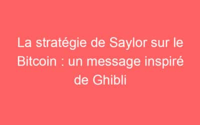 La stratégie de Saylor sur le Bitcoin : un message inspiré de Ghibli