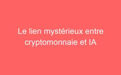Le lien mystérieux entre cryptomonnaie et IA