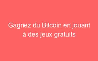 Gagnez du Bitcoin en jouant à des jeux gratuits