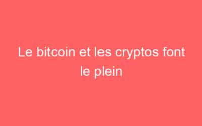 Le bitcoin et les cryptos font le plein