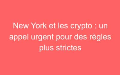 New York et les crypto : un appel urgent pour des règles plus strictes