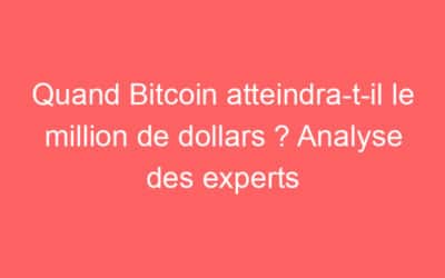Quand Bitcoin atteindra-t-il le million de dollars ? Analyse des experts
